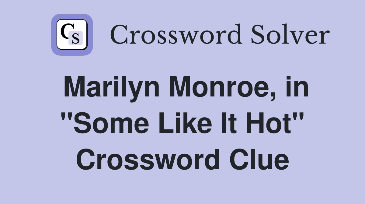 Marilyn Monroe, in "Some Like It Hot" Crossword Clue