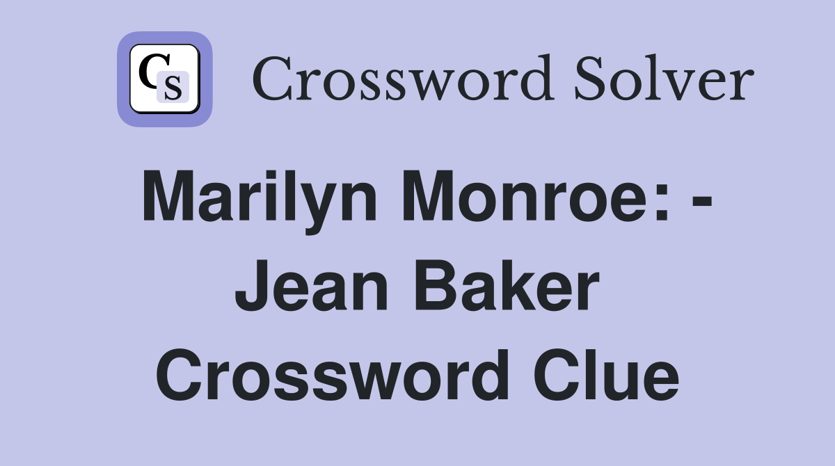 Marilyn Monroe: - Jean Baker Crossword Clue