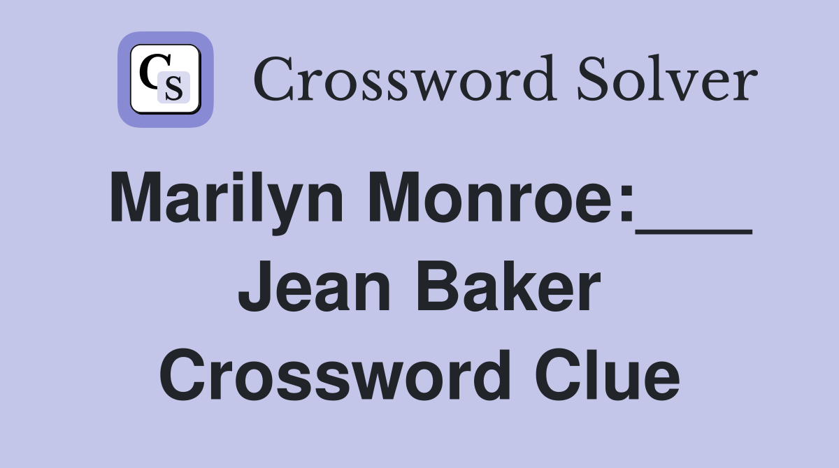 Marilyn Monroe:___ Jean Baker Crossword Clue