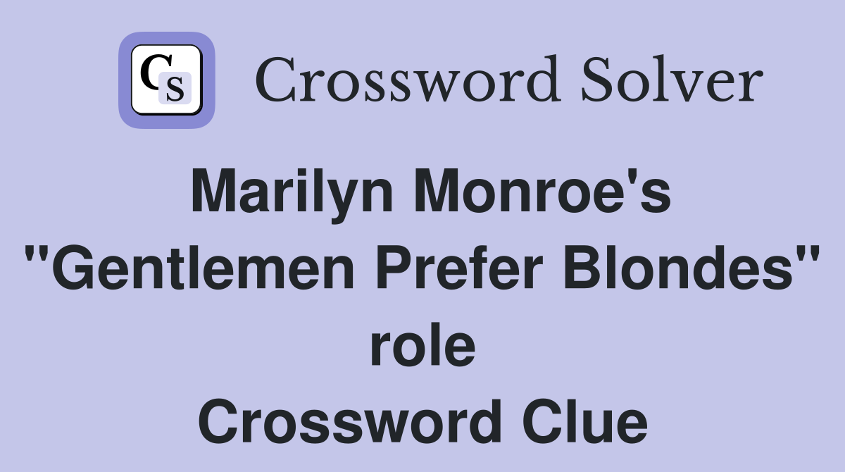 Marilyn Monroe's "Gentlemen Prefer Blondes" role Crossword Clue