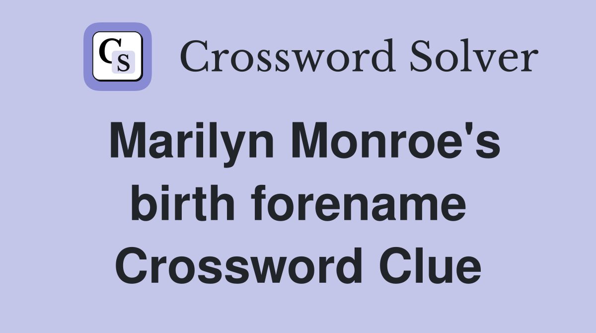 Marilyn Monroe's birth forename Crossword Clue