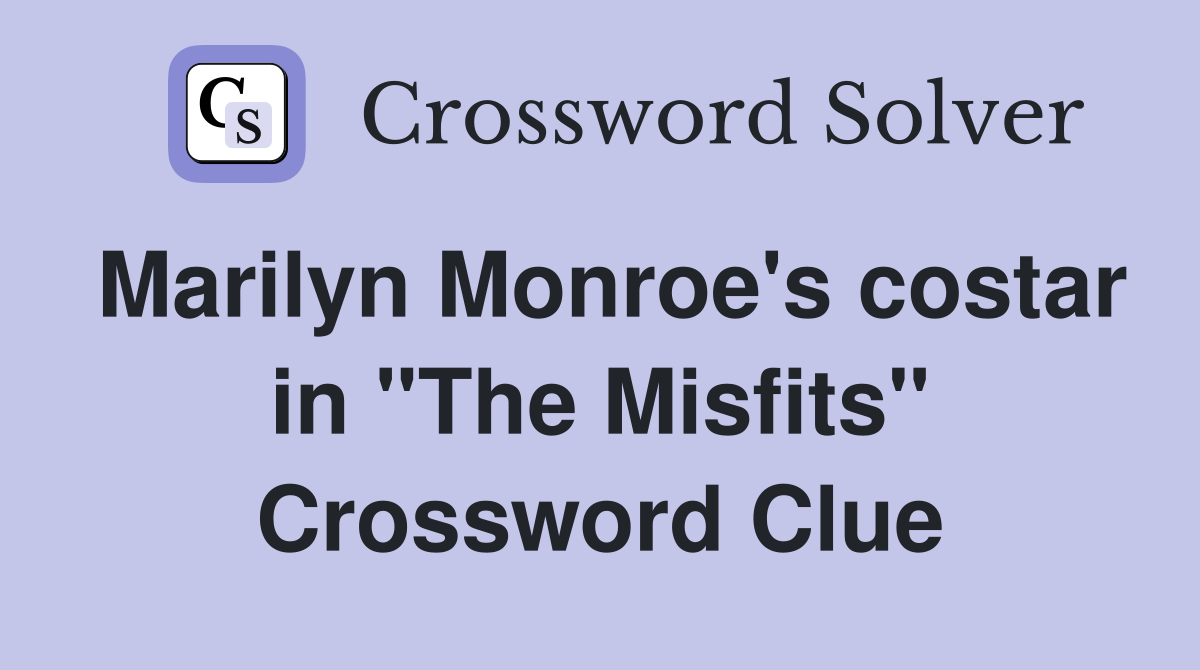 Marilyn Monroe's costar in "The Misfits" Crossword Clue