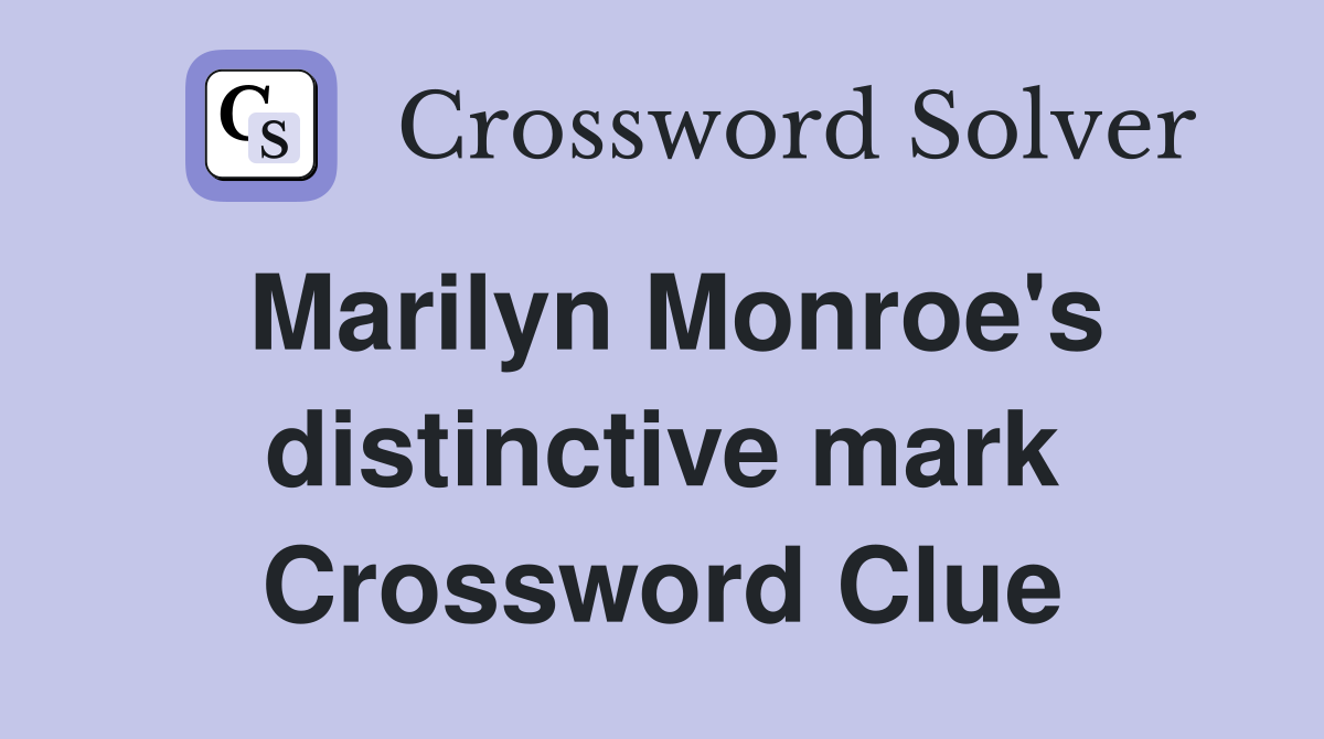 Marilyn Monroe's distinctive mark Crossword Clue