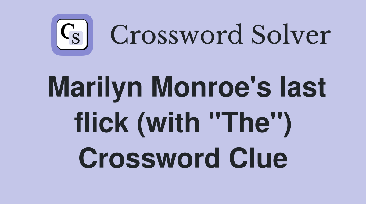Marilyn Monroe's last flick (with "The") Crossword Clue