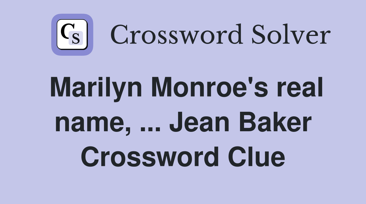 Marilyn Monroe's real name, ... Jean Baker Crossword Clue