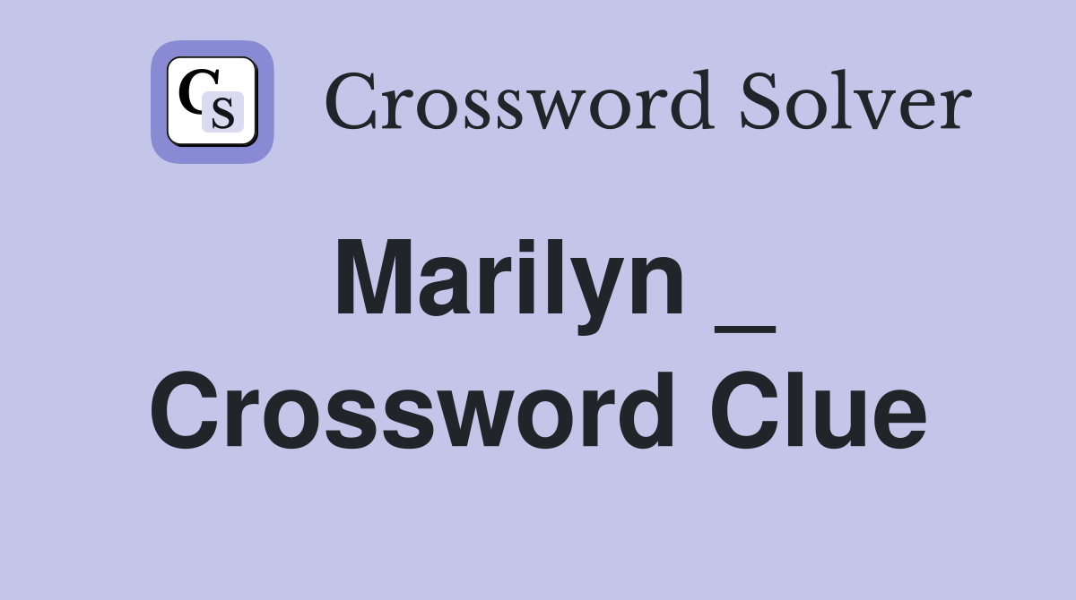 Marilyn _ Crossword Clue