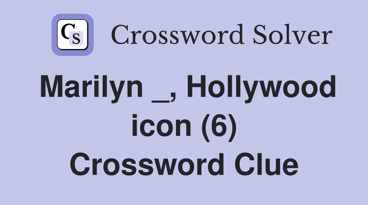 Marilyn _, Hollywood icon (6) Crossword Clue