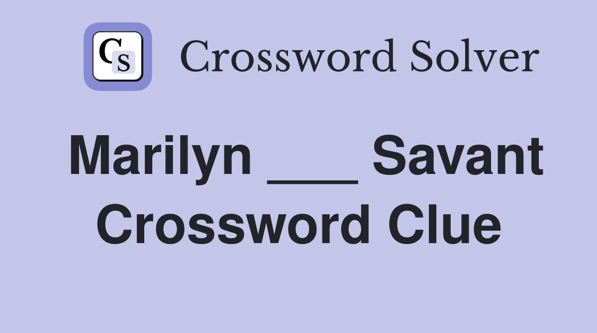 Marilyn ___ Savant Crossword Clue