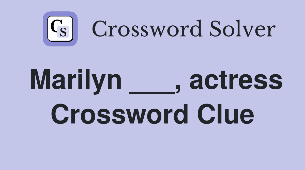 Marilyn ___, actress Crossword Clue