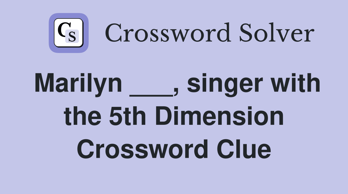 Marilyn ___, singer with the 5th Dimension Crossword Clue