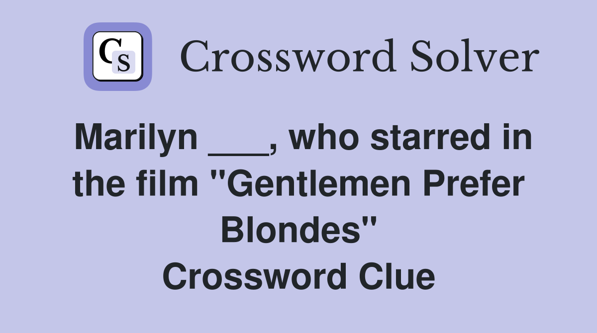 Marilyn ___, who starred in the film "Gentlemen Prefer Blondes" Crossword Clue