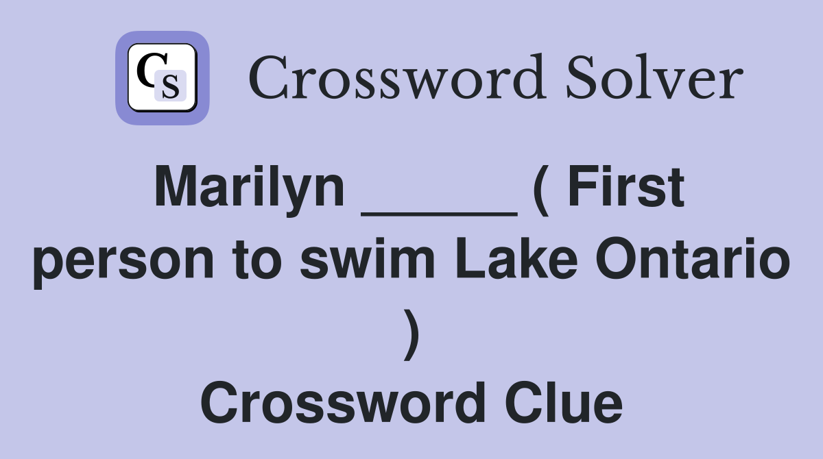 Marilyn _____ ( First person to swim Lake Ontario ) Crossword Clue