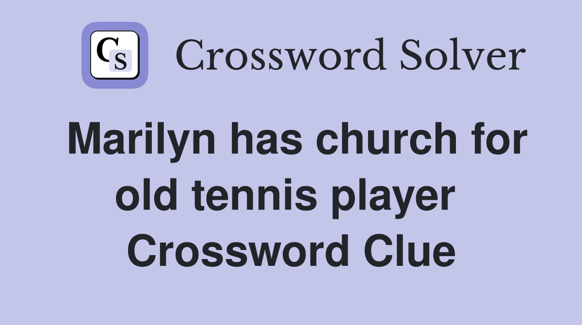 Marilyn has church for old tennis player  Crossword Clue