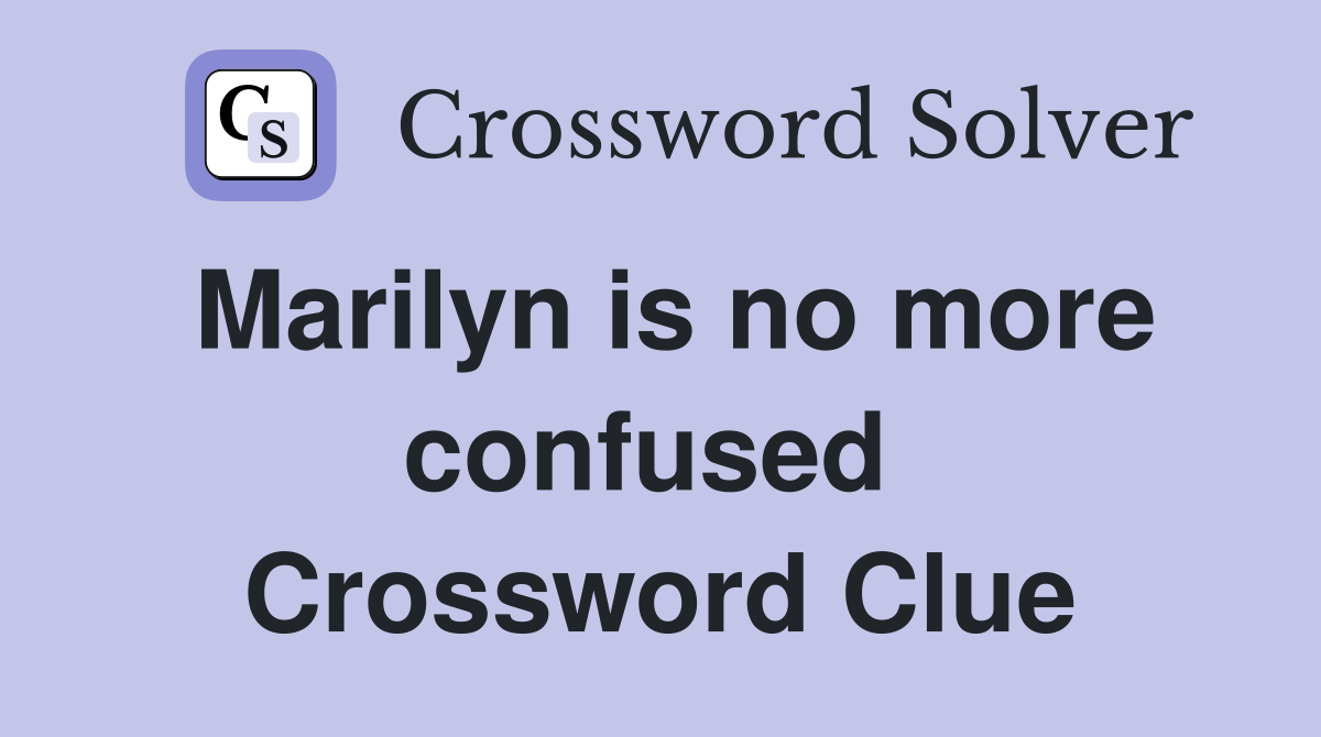 Marilyn is no more confused  Crossword Clue
