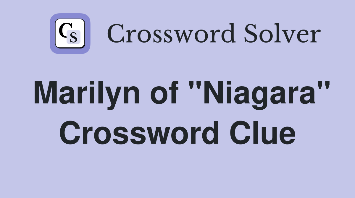 Marilyn of "Niagara" Crossword Clue