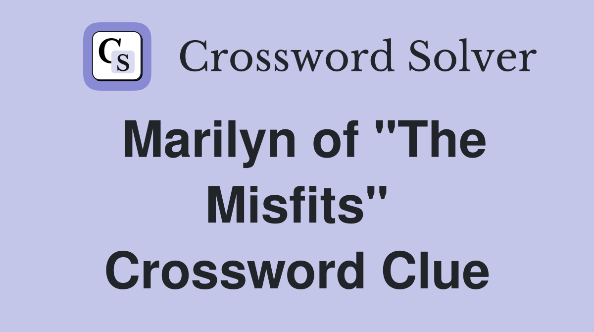 Marilyn of "The Misfits" Crossword Clue