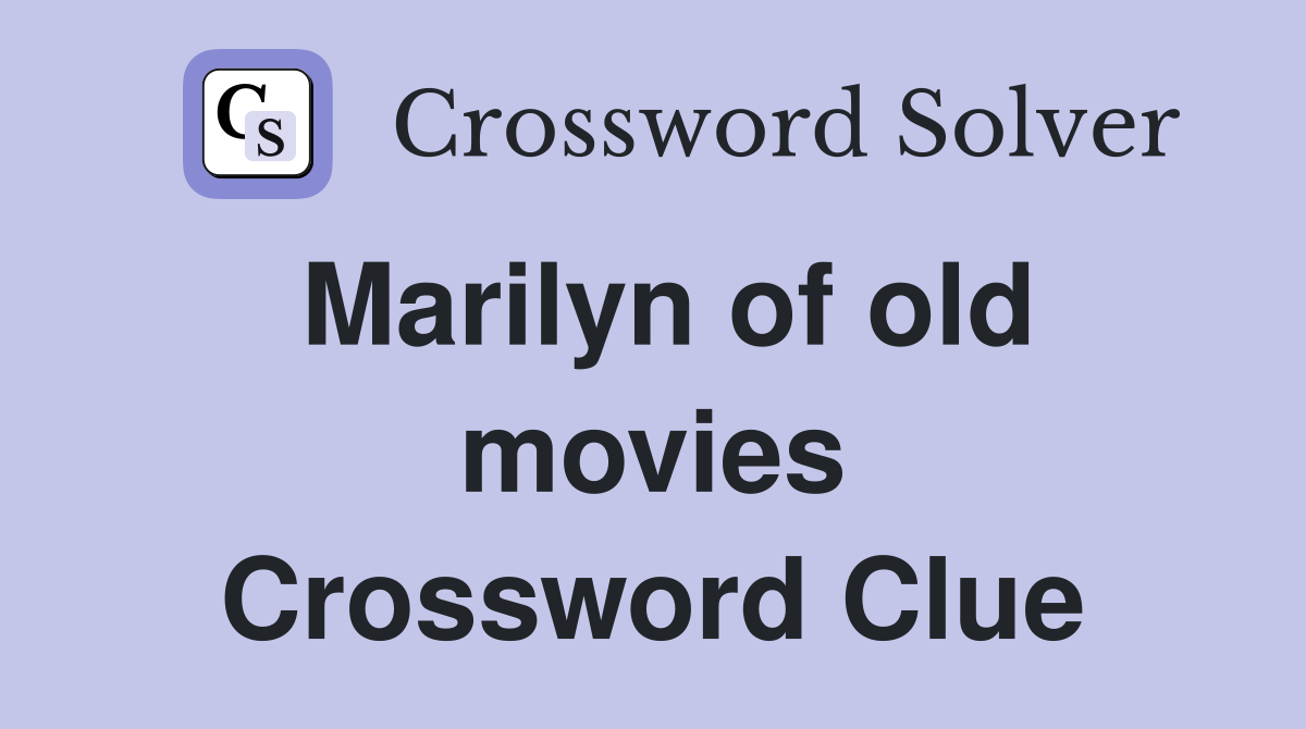 Marilyn of old movies Crossword Clue