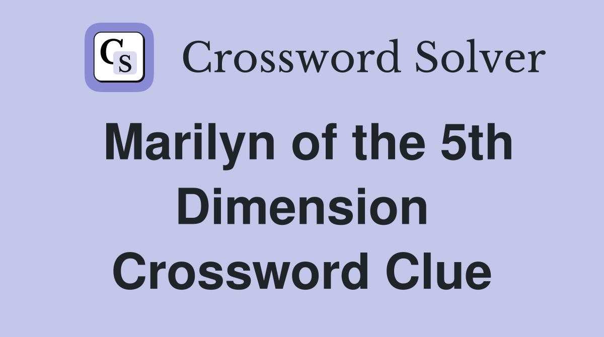 Marilyn of the 5th Dimension Crossword Clue
