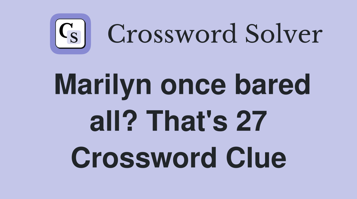 Marilyn once bared all? That's 27 Crossword Clue