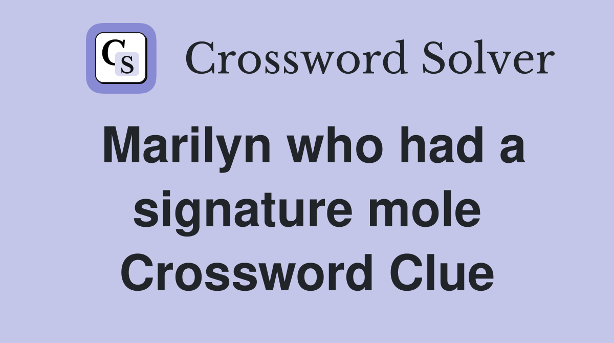 Marilyn who had a signature mole Crossword Clue