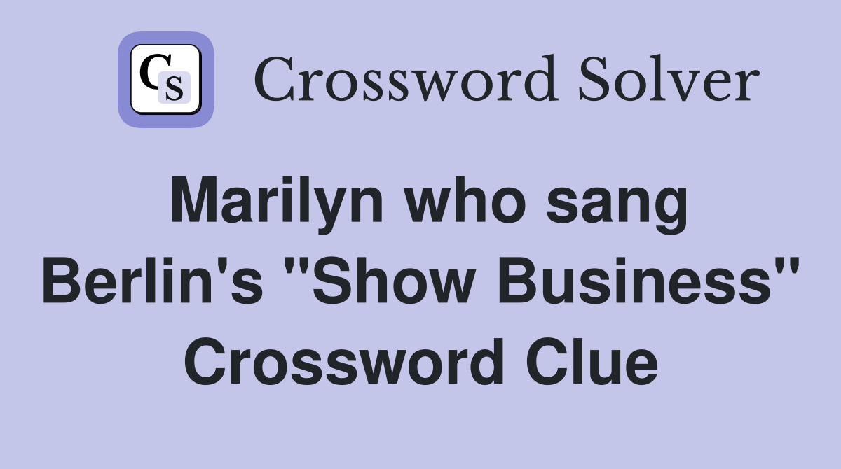 Marilyn who sang Berlin's "Show Business" Crossword Clue