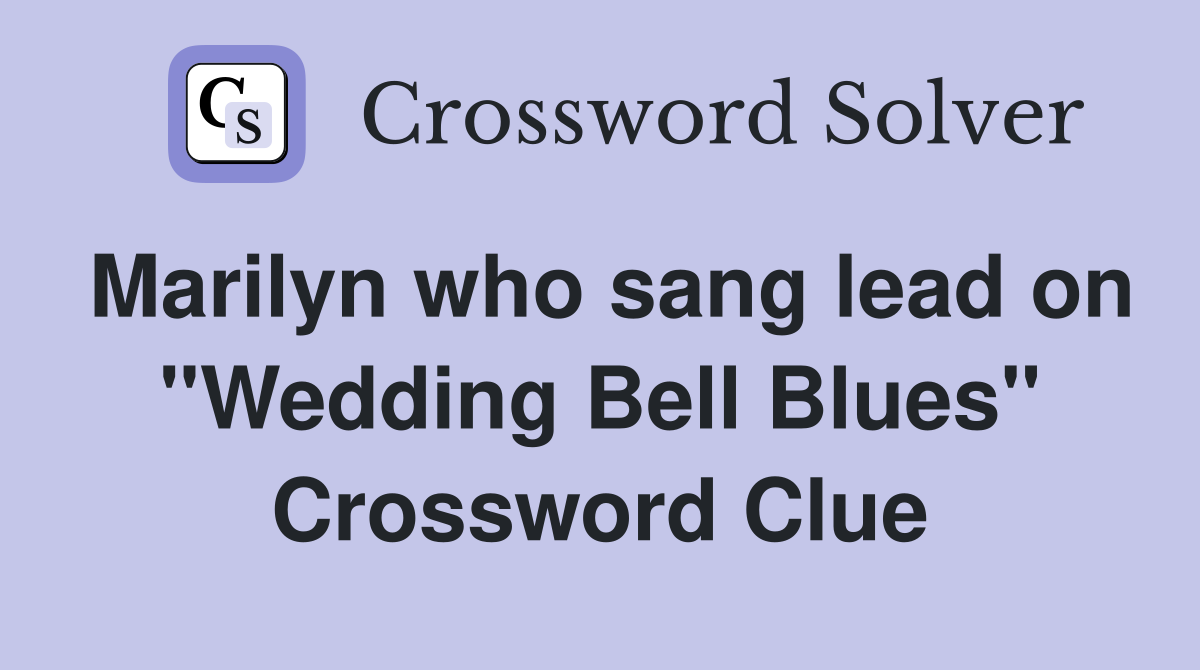 Marilyn who sang lead on "Wedding Bell Blues" Crossword Clue