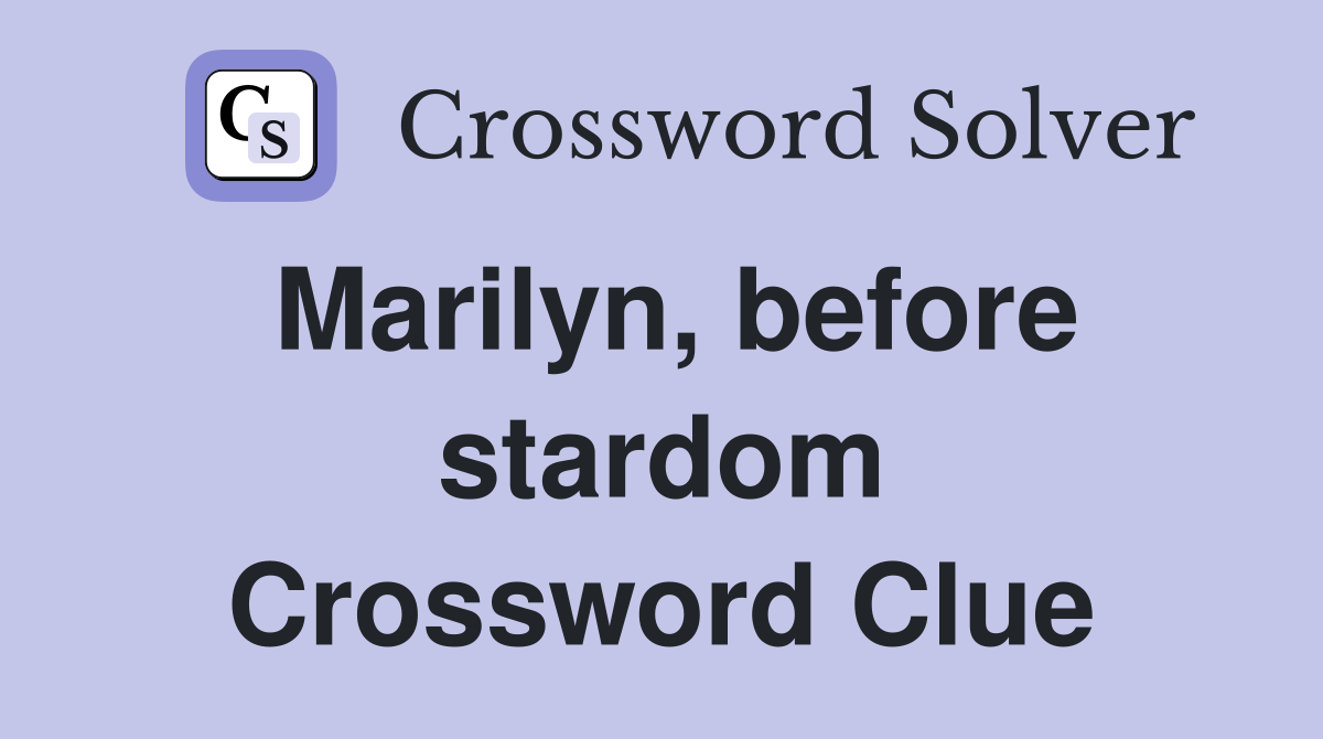 Marilyn, before stardom Crossword Clue