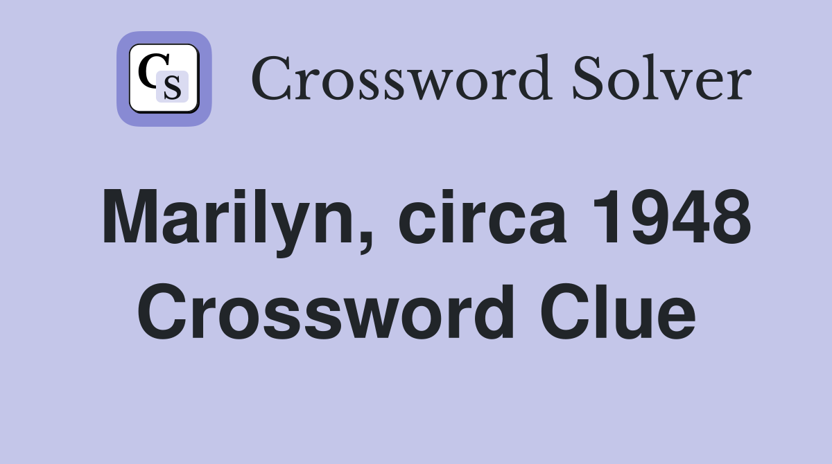 Marilyn, circa 1948 Crossword Clue