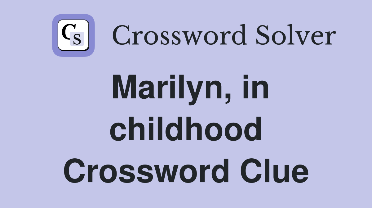 Marilyn, in childhood Crossword Clue