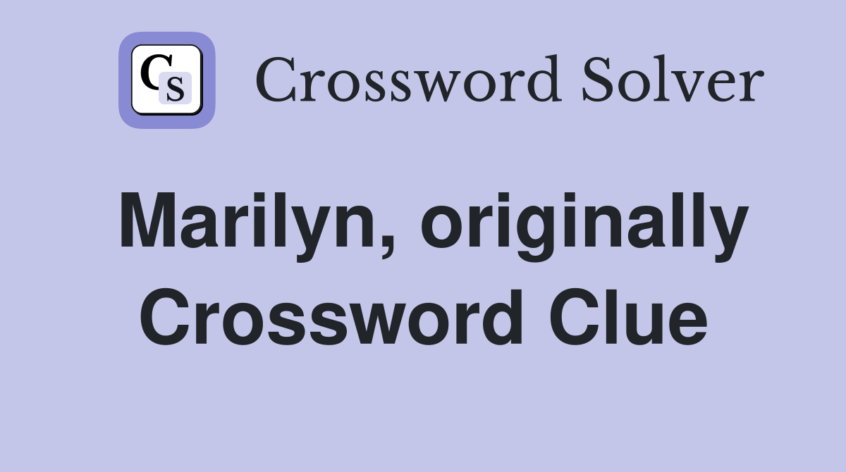 Marilyn, originally Crossword Clue