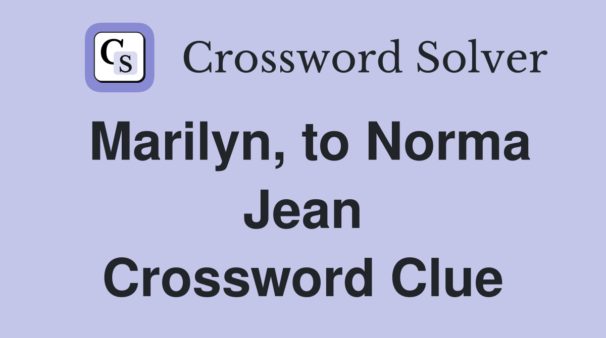 Marilyn, to Norma Jean Crossword Clue