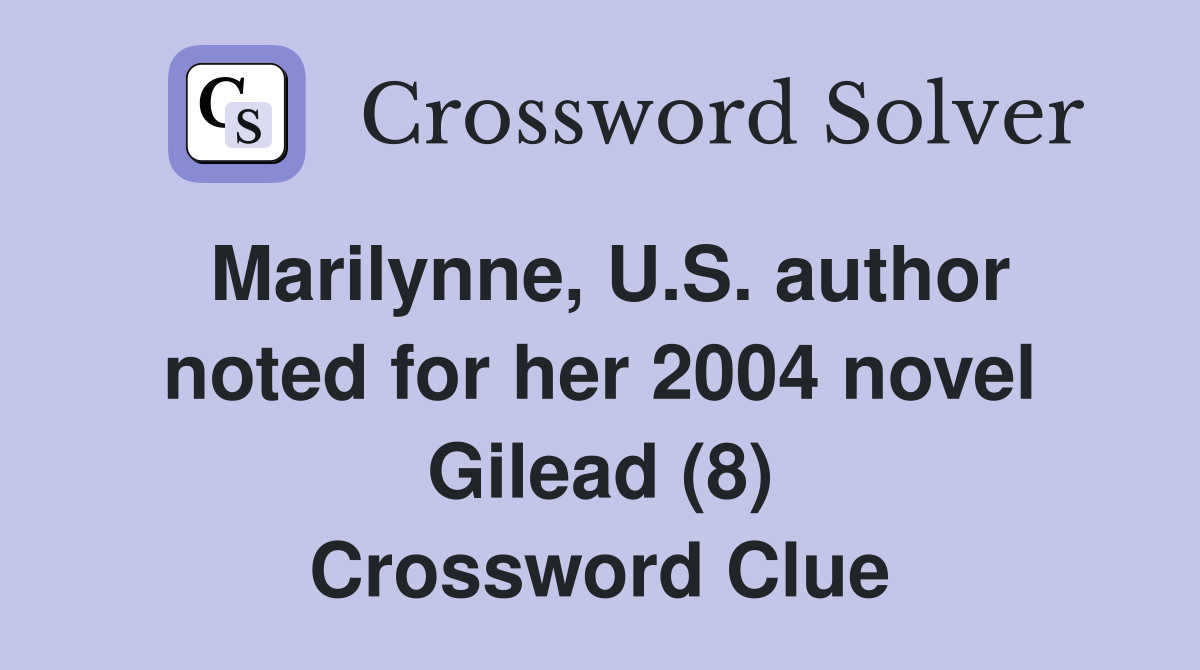 Marilynne, U.S. author noted for her 2004 novel Gilead (8) Crossword Clue