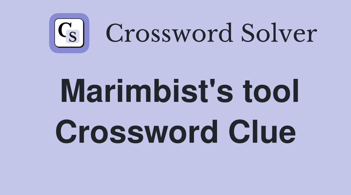 Marimbist's tool Crossword Clue