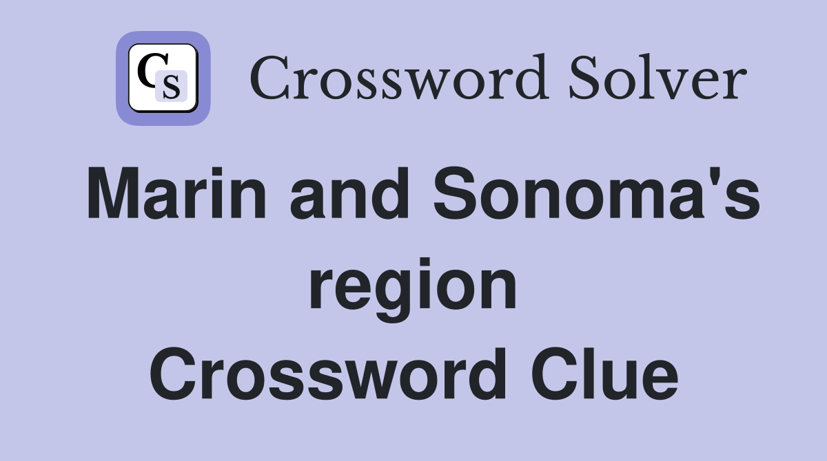 Marin and Sonoma's region Crossword Clue