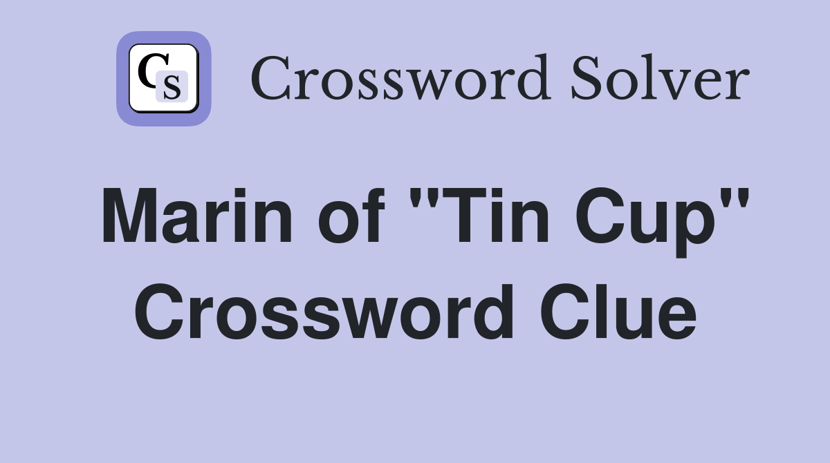 Marin of "Tin Cup" Crossword Clue