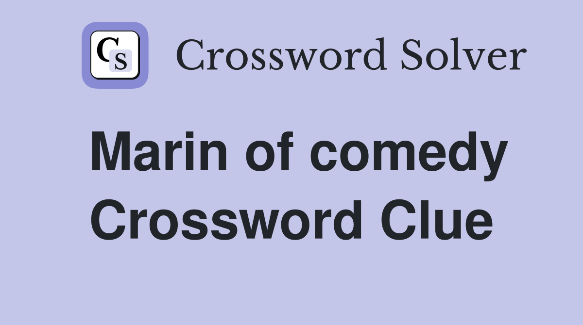 Marin of comedy Crossword Clue