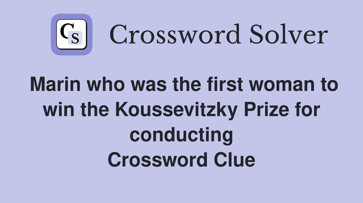 Marin who was the first woman to win the Koussevitzky Prize for conducting Crossword Clue
