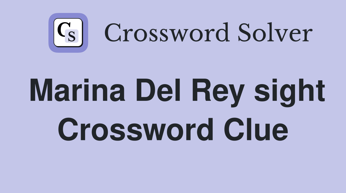 Marina Del Rey sight Crossword Clue