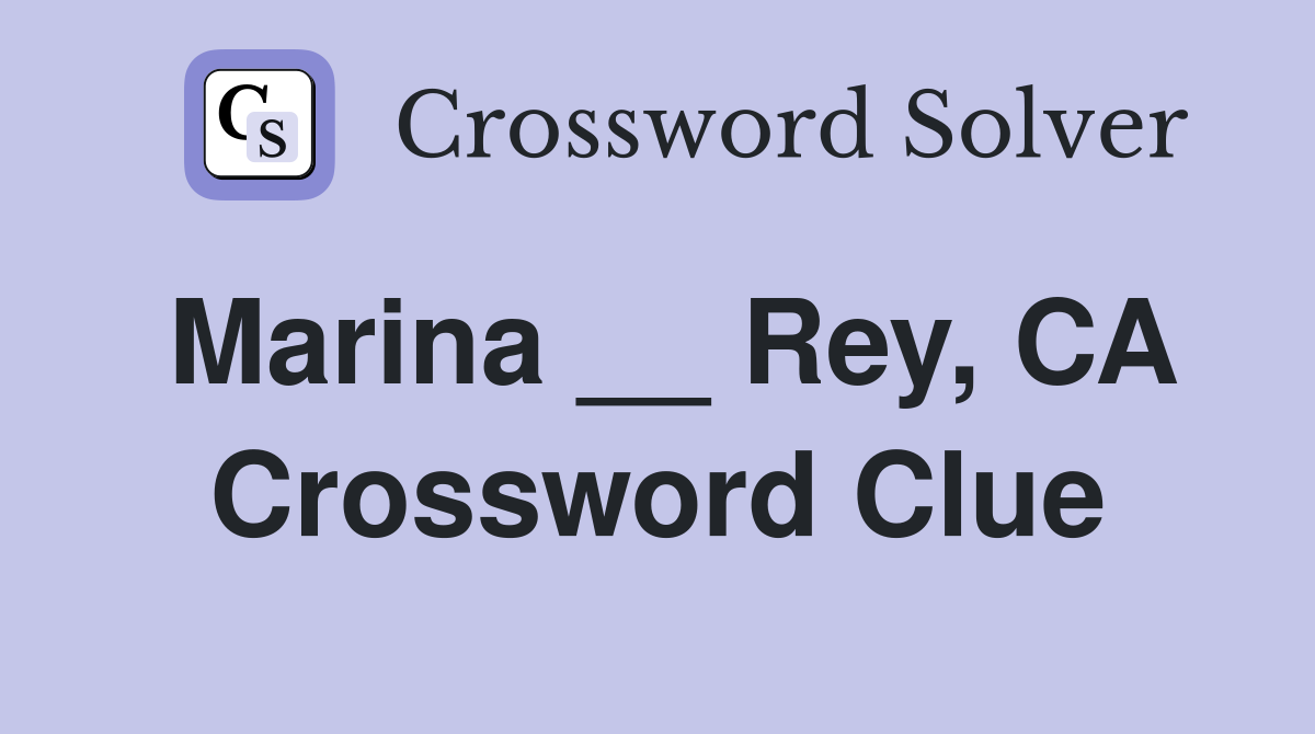 Marina __ Rey, CA Crossword Clue