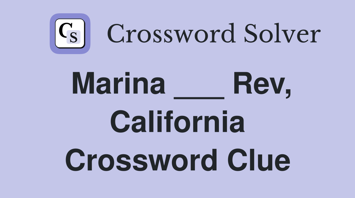 Marina ___ Rev, California Crossword Clue