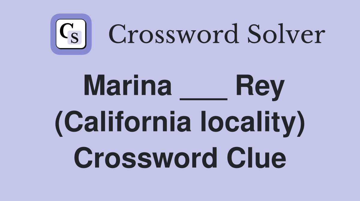 Marina ___ Rey (California locality) Crossword Clue