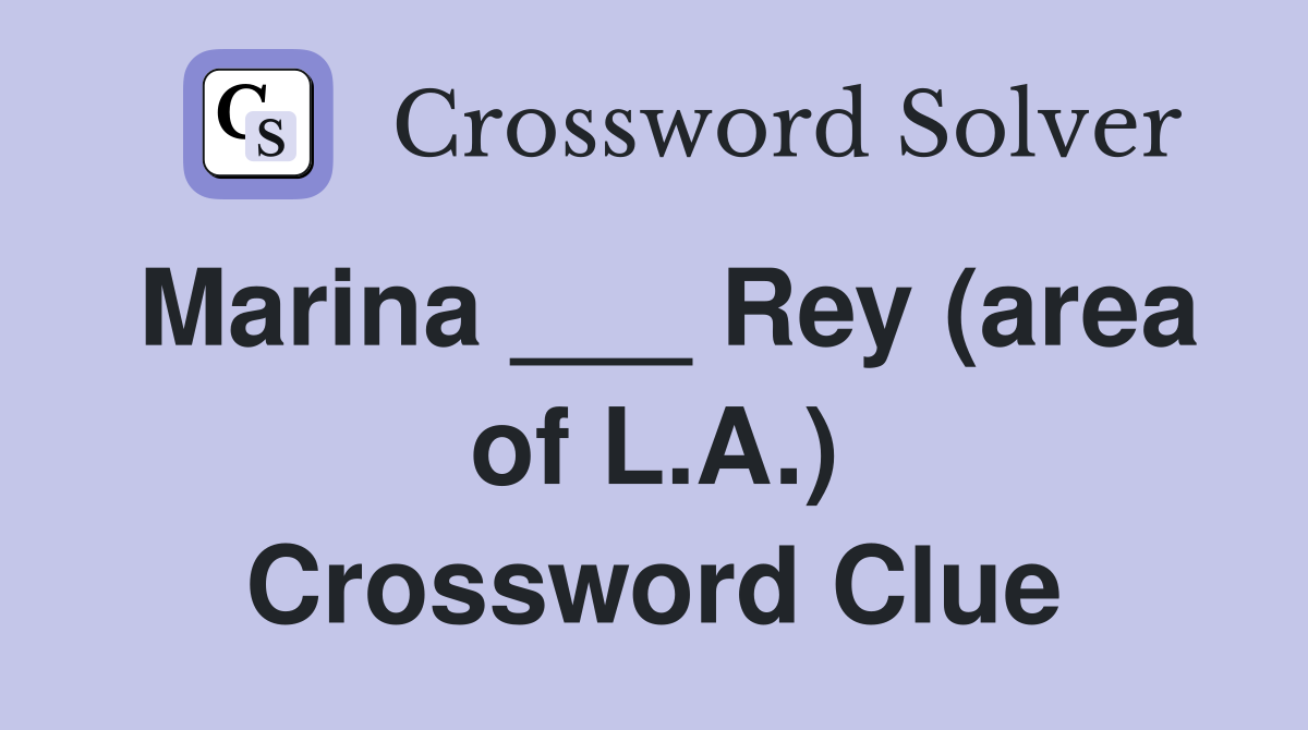 Marina ___ Rey (area of L.A.) Crossword Clue