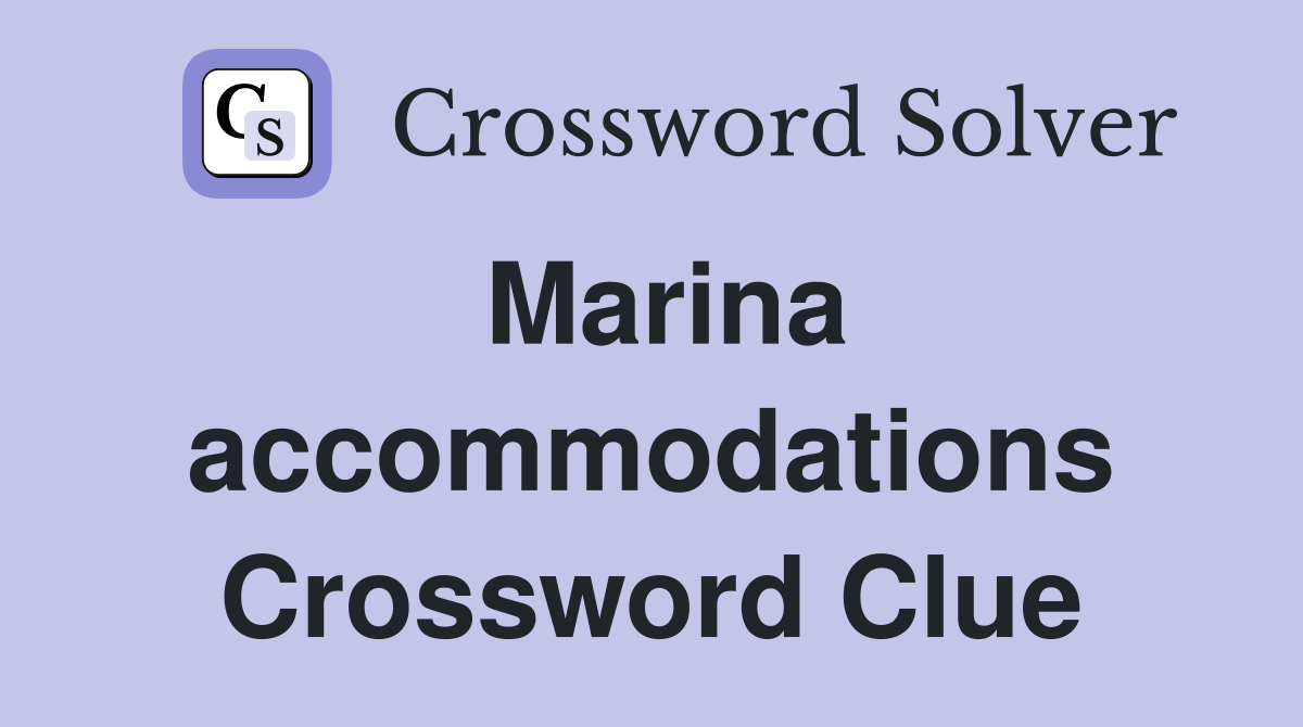 Marina accommodations Crossword Clue
