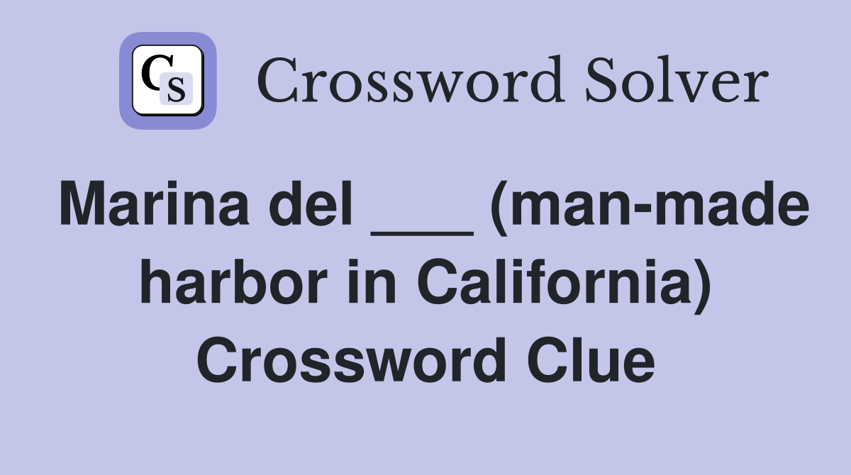 Marina del ___ (man-made harbor in California) Crossword Clue