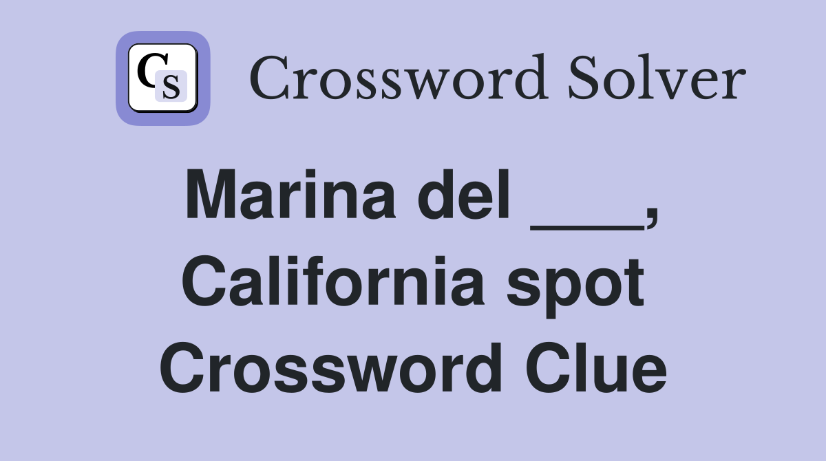 Marina del ___, California spot Crossword Clue