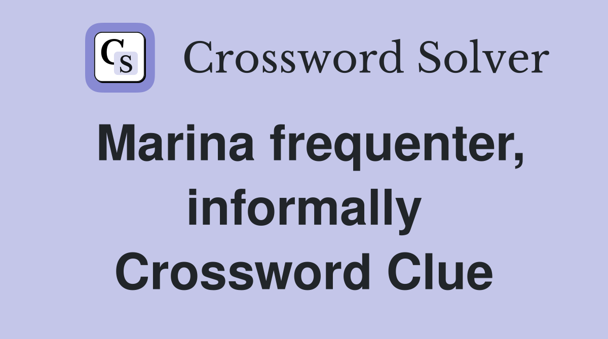 Marina frequenter, informally Crossword Clue