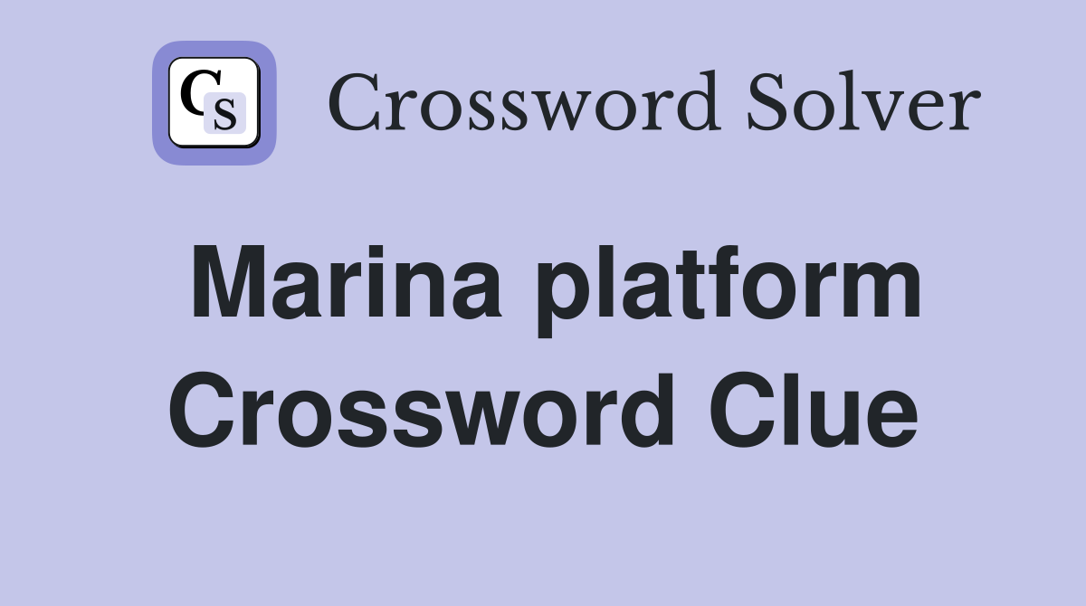 Marina platform Crossword Clue