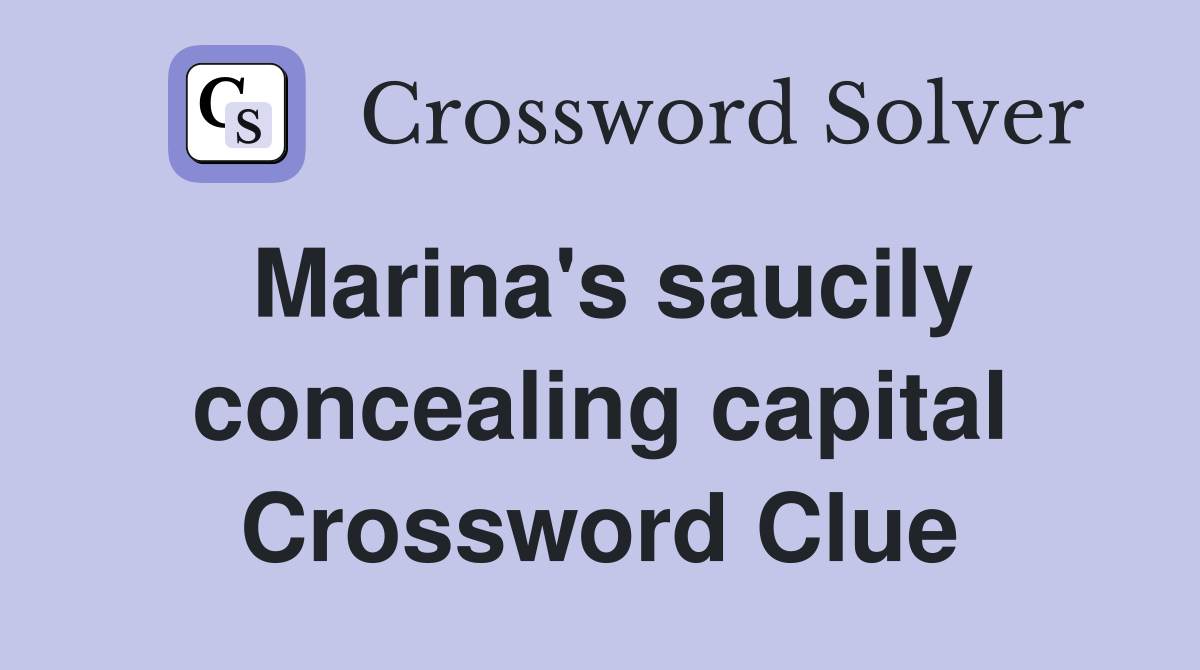 Marina's saucily concealing capital Crossword Clue