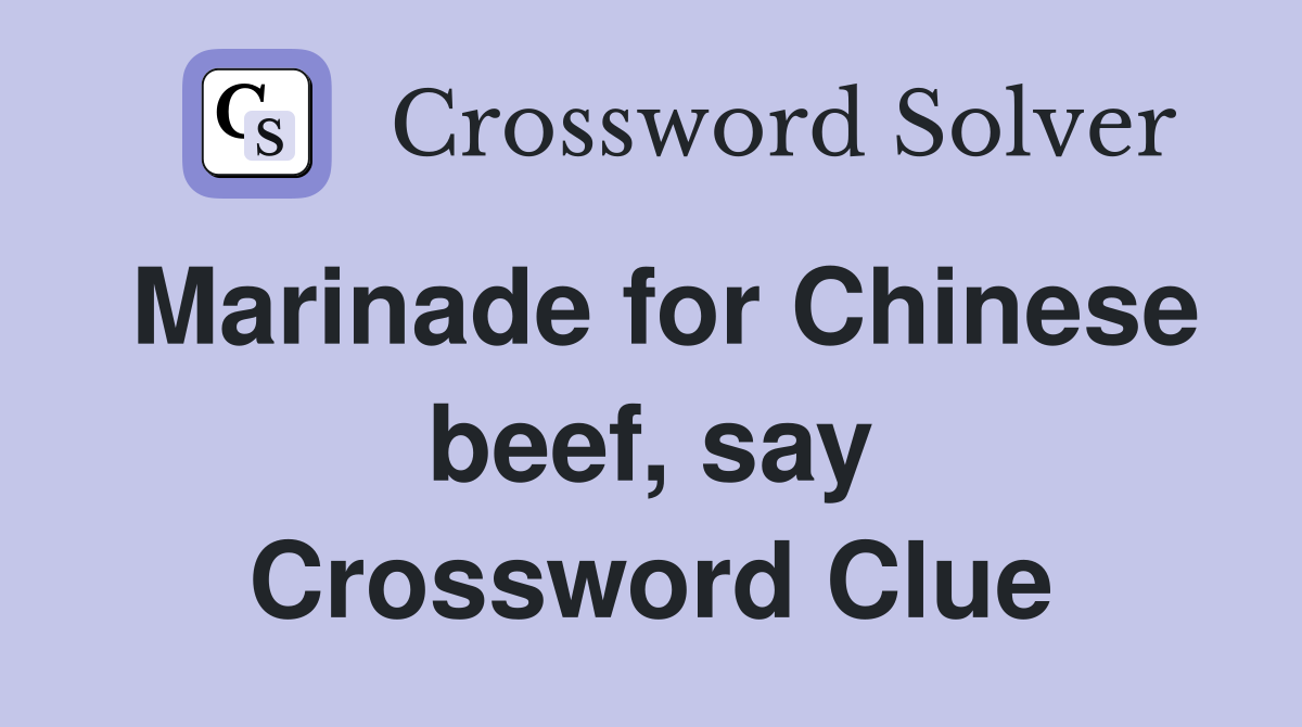 Marinade for Chinese beef, say Crossword Clue