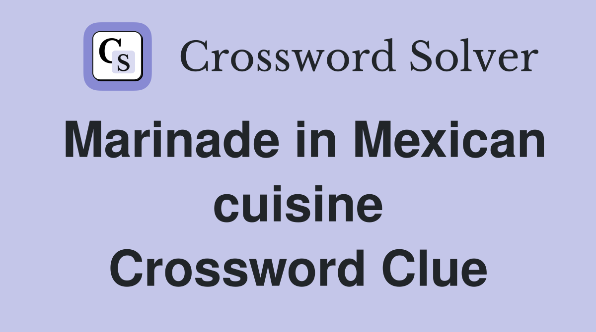 Marinade in Mexican cuisine Crossword Clue